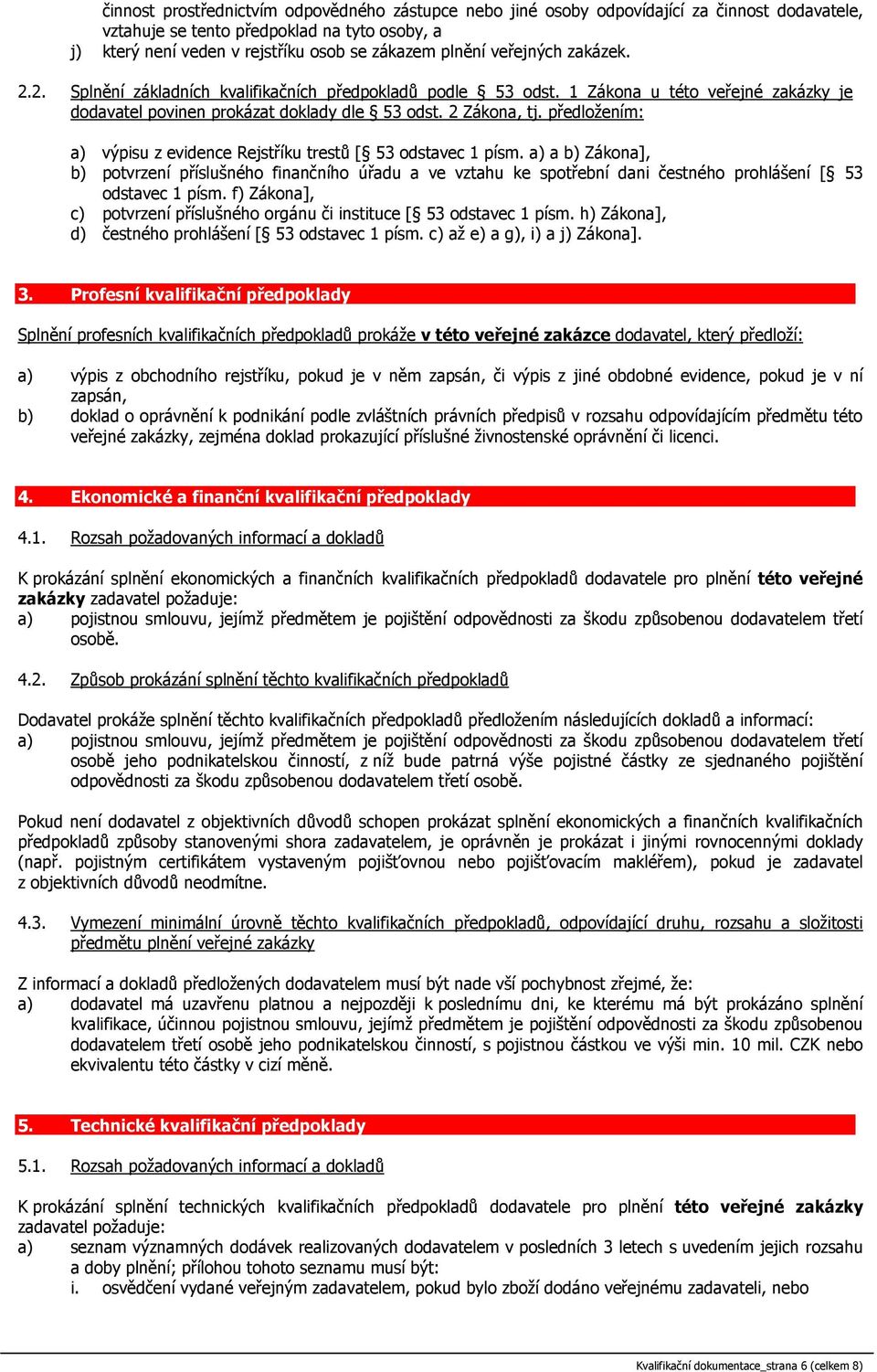 předložením: a) výpisu z evidence Rejstříku trestů [ 53 odstavec 1 písm.