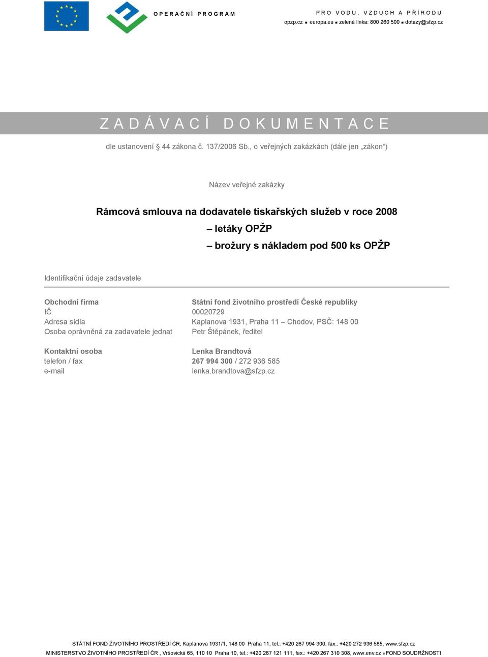 brožury s nákladem pod 500 ks OPŽP Identifikační údaje zadavatele Obchodní firma Státní fond životního prostředí České republiky IČ