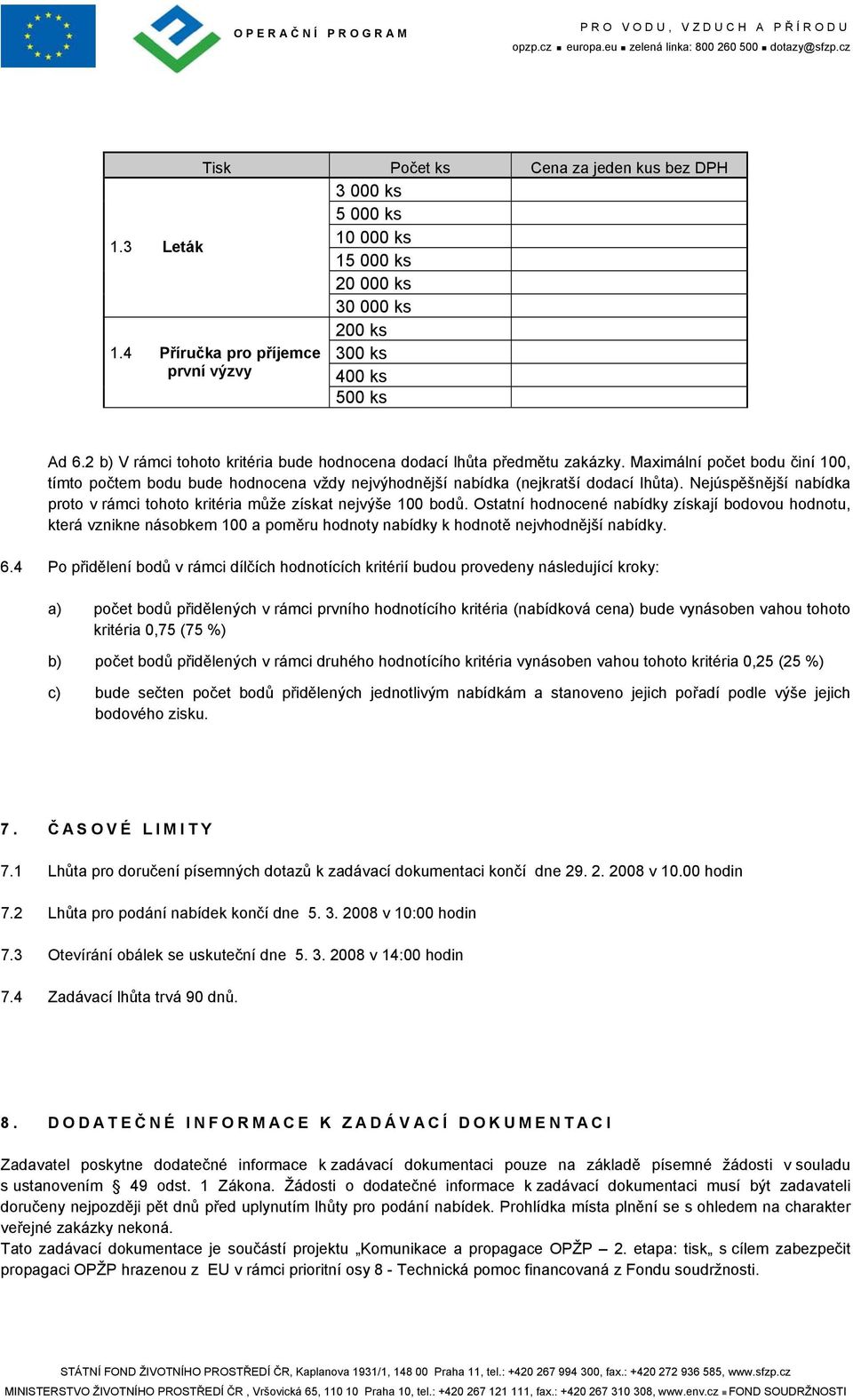 Nejúspěšnější nabídka proto v rámci tohoto kritéria může získat nejvýše 100 bodů.