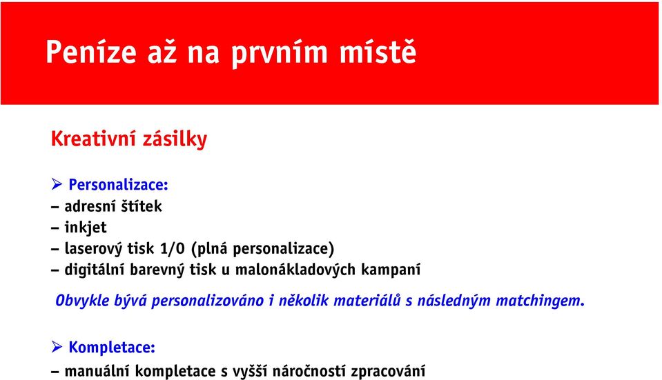 malonákladových kampaní Obvykle bývá personalizováno i několik materiálů s