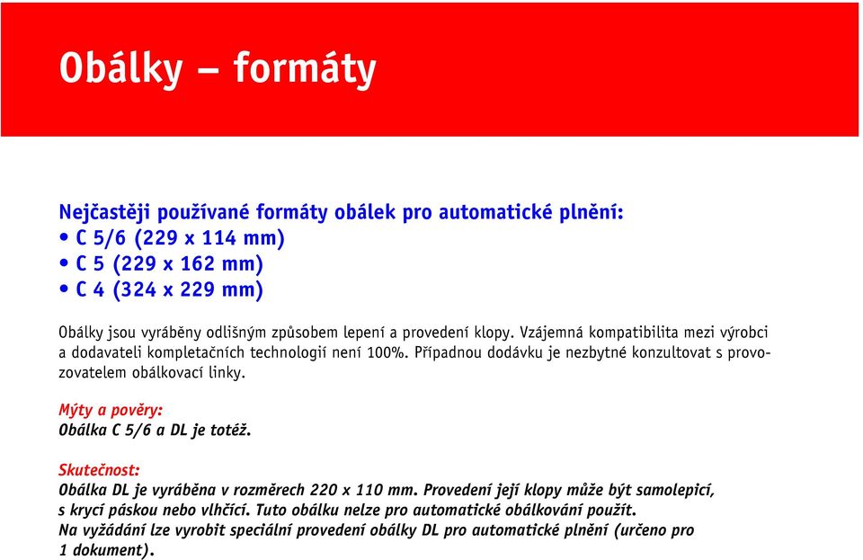 Případnou dodávku je nezbytné konzultovat s provozovatelem obálkovací linky. Mýty a pověry: Obálka C 5/6 a DL je totéž.