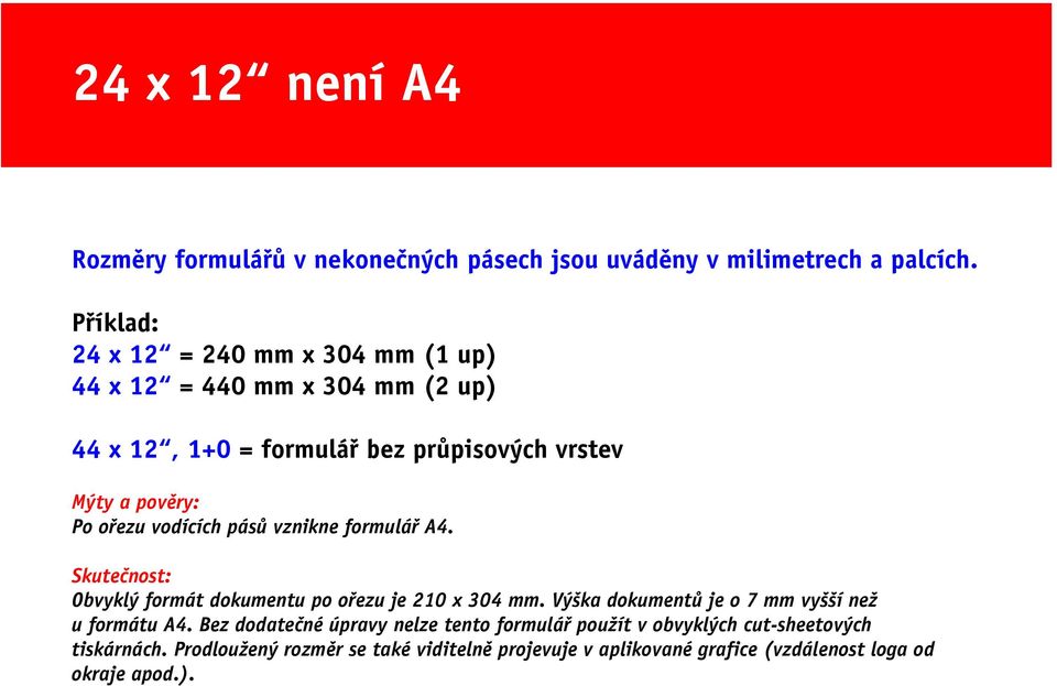 ořezu vodících pásů vznikne formulář A4. Skutečnost: Obvyklý formát dokumentu po ořezu je 210 x 304 mm.