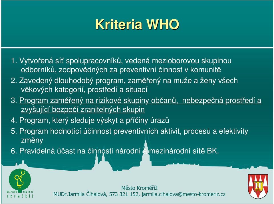 Zavedený dlouhodobý program, zaměřený na muže a ženy všech věkových kategorií, prostředí a situací 3.