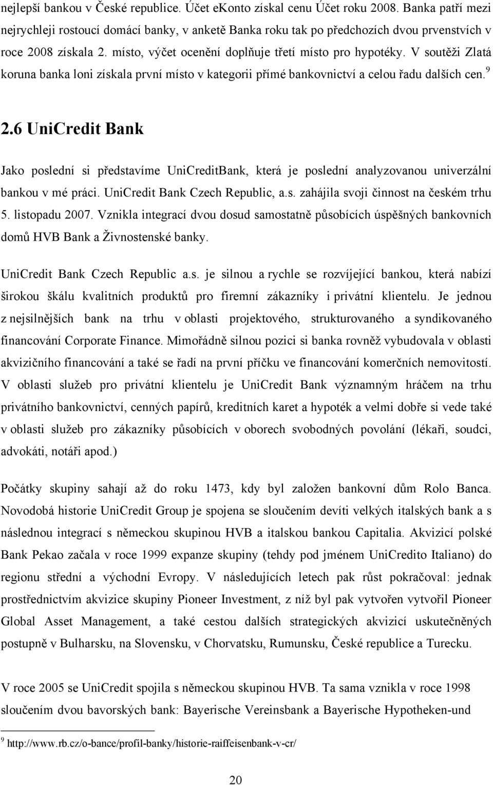 V soutěţi Zlatá koruna banka loni získala první místo v kategorii přímé bankovnictví a celou řadu dalších cen. 9 2.