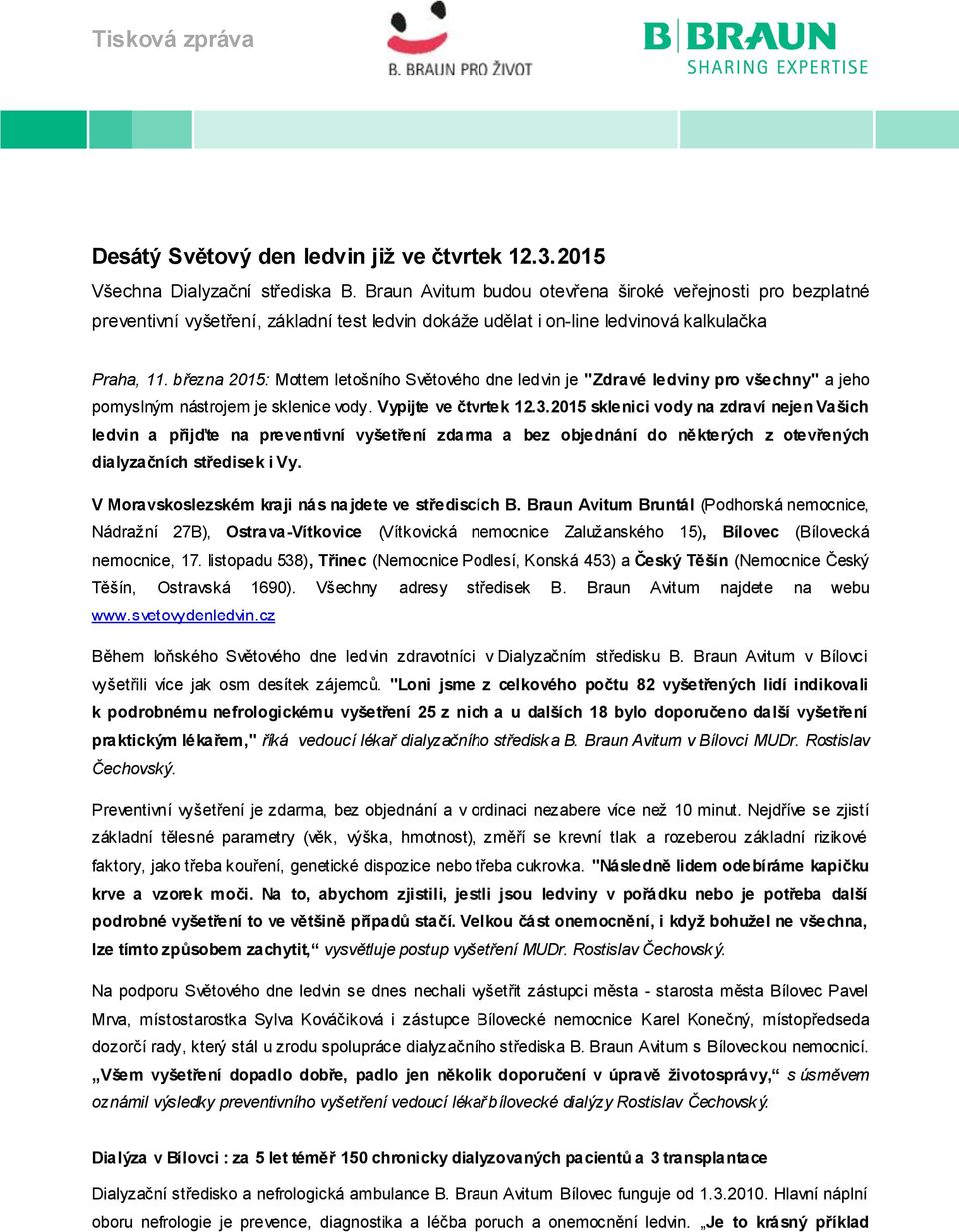 března 2015: Mottem letošního Světového dne ledvin je "Zdravé ledviny pro všechny" a jeho pomyslným nástrojem je sklenice vody. Vypijte ve čtvrtek 12.3.