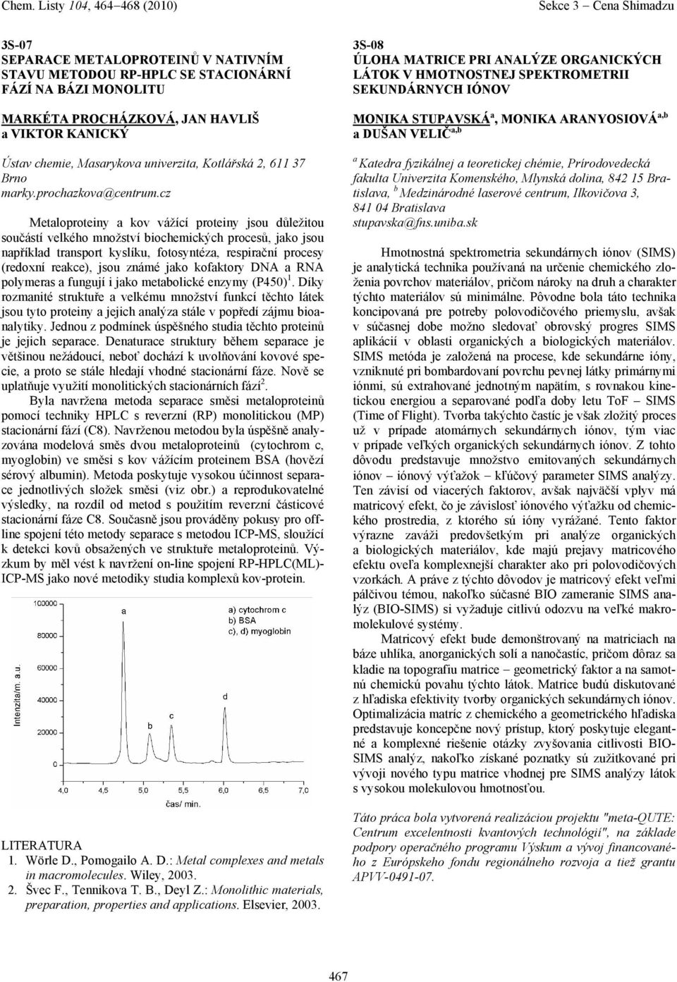 cz Metloproteiny kov vážící proteiny jsou důležitou součástí velkého množství biochemických procesů, jko jsou npříkld trnsport kyslíku, fotosyntéz, respirční procesy (redoxní rekce), jsou známé jko