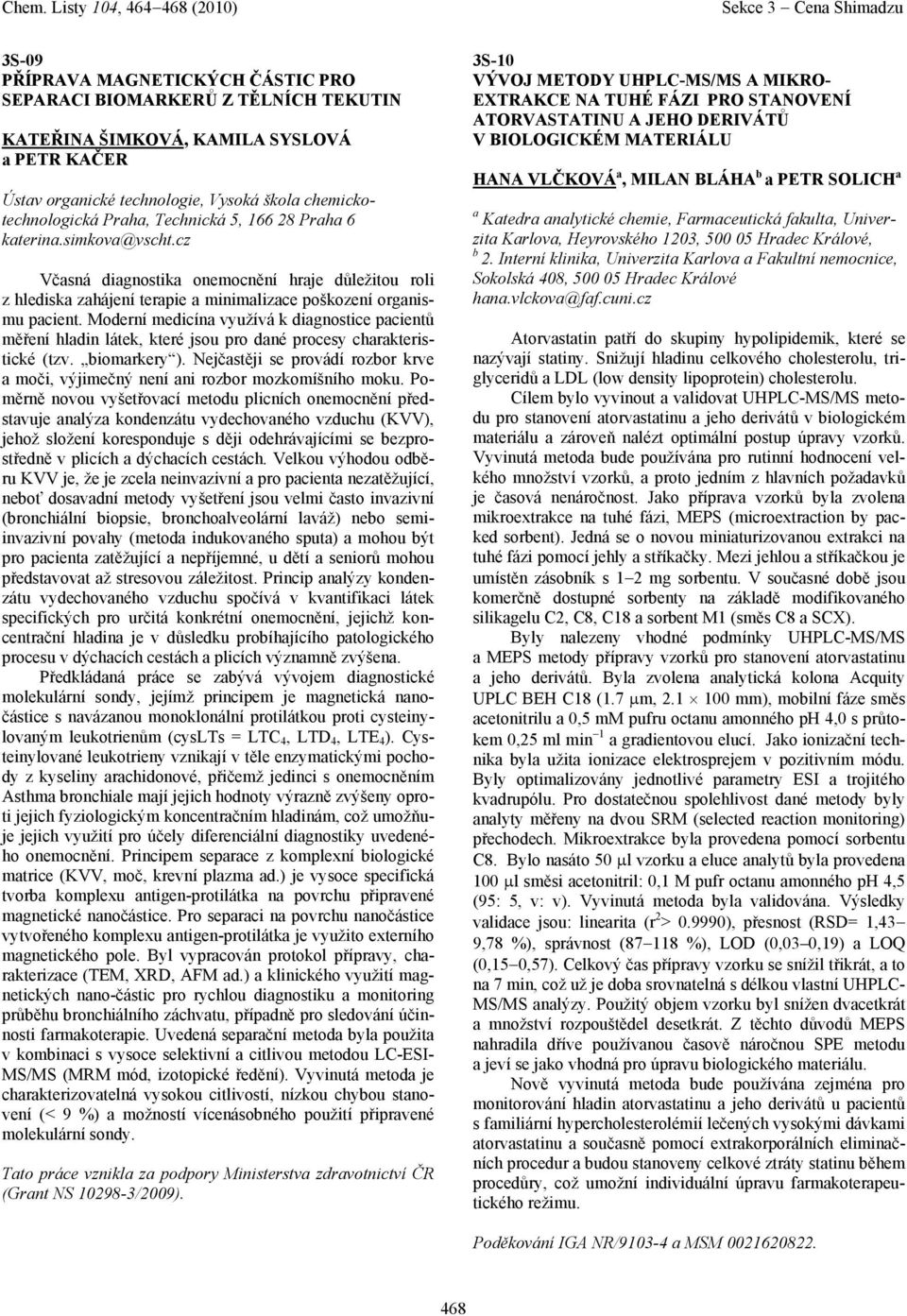 Moderní medicín využívá k dignostice pcientů měření hldin látek, které jsou pro dné procesy chrkteristické (tzv. biomrkery ).