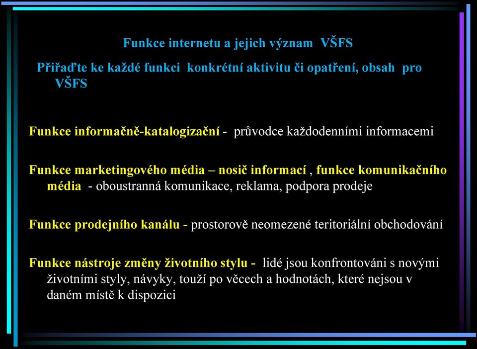 oboustranná komunikace, reklama, podpora prodeje Funkce prodejního kanálu - prostorově neomezené teritoriální obchodování Funkce