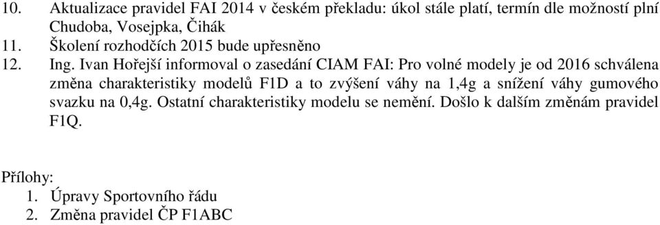 Ivan Hořejší informoval o zasedání CIAM FAI: Pro volné modely je od 2016 schválena změna charakteristiky modelů F1D a to