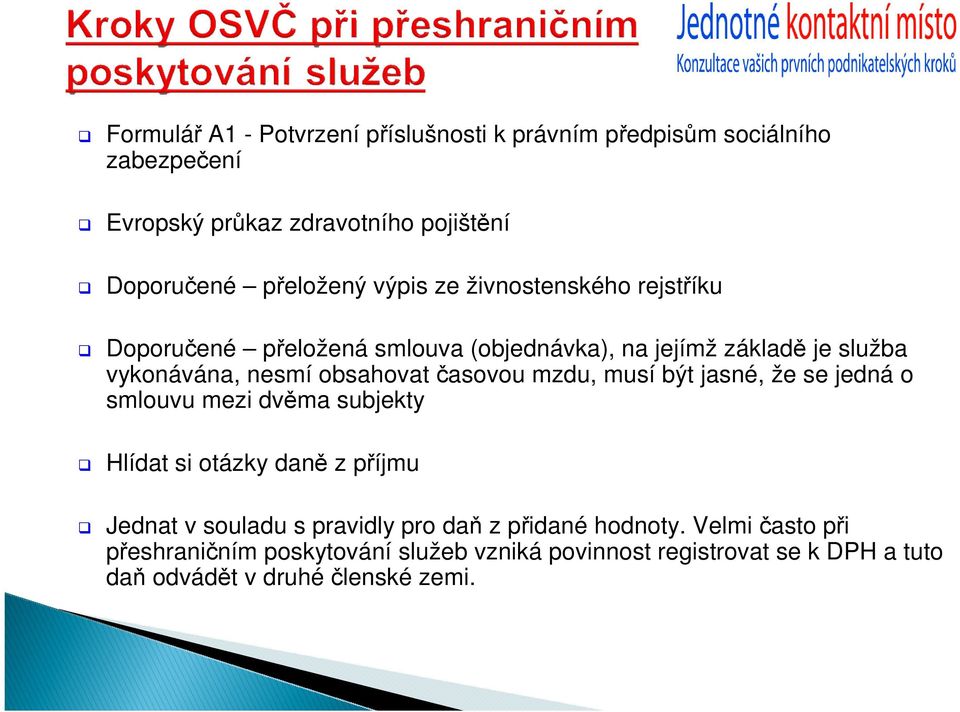 časovou mzdu, musí být jasné, že se jedná o smlouvu mezi dvěma subjekty Hlídat si otázky daně z příjmu Jednat v souladu s pravidly pro daň