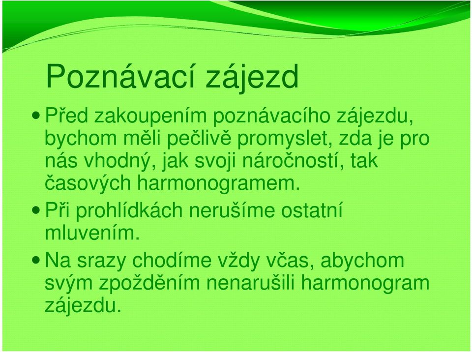 časových harmonogramem. Při prohlídkách nerušíme ostatní mluvením.