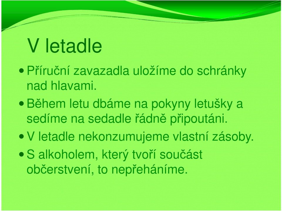 Během letu dbáme na pokyny letušky a sedíme na sedadle