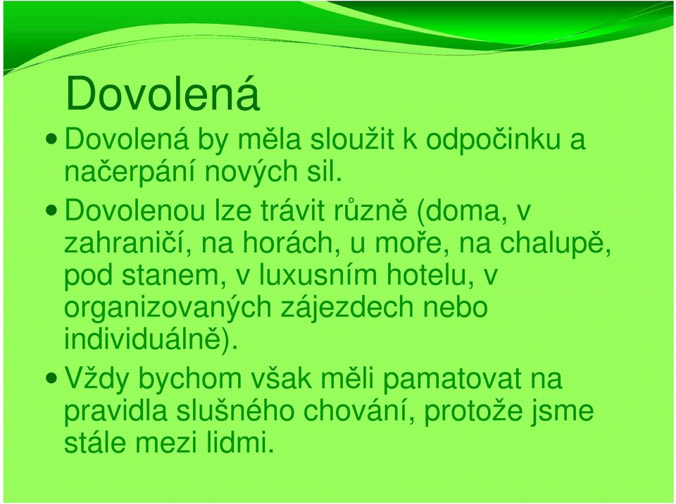 pod stanem, v luxusním hotelu, v organizovaných zájezdech nebo individuálně).