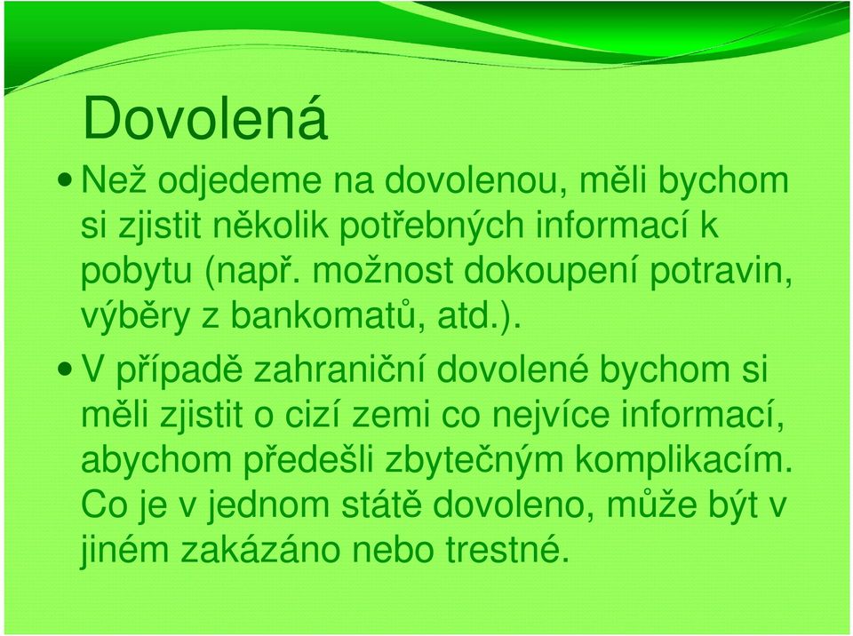 V případě zahraniční dovolené bychom si měli zjistit o cizí zemi co nejvíce informací,