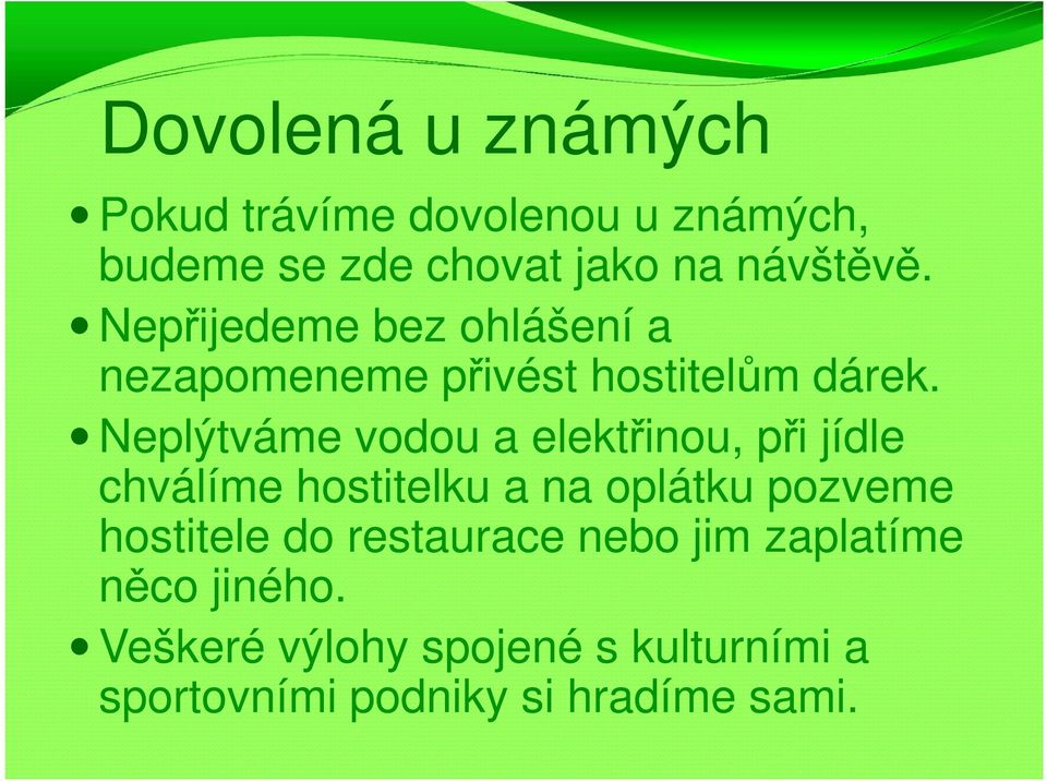 Neplýtváme vodou a elektřinou, při jídle chválíme hostitelku a na oplátku pozveme hostitele