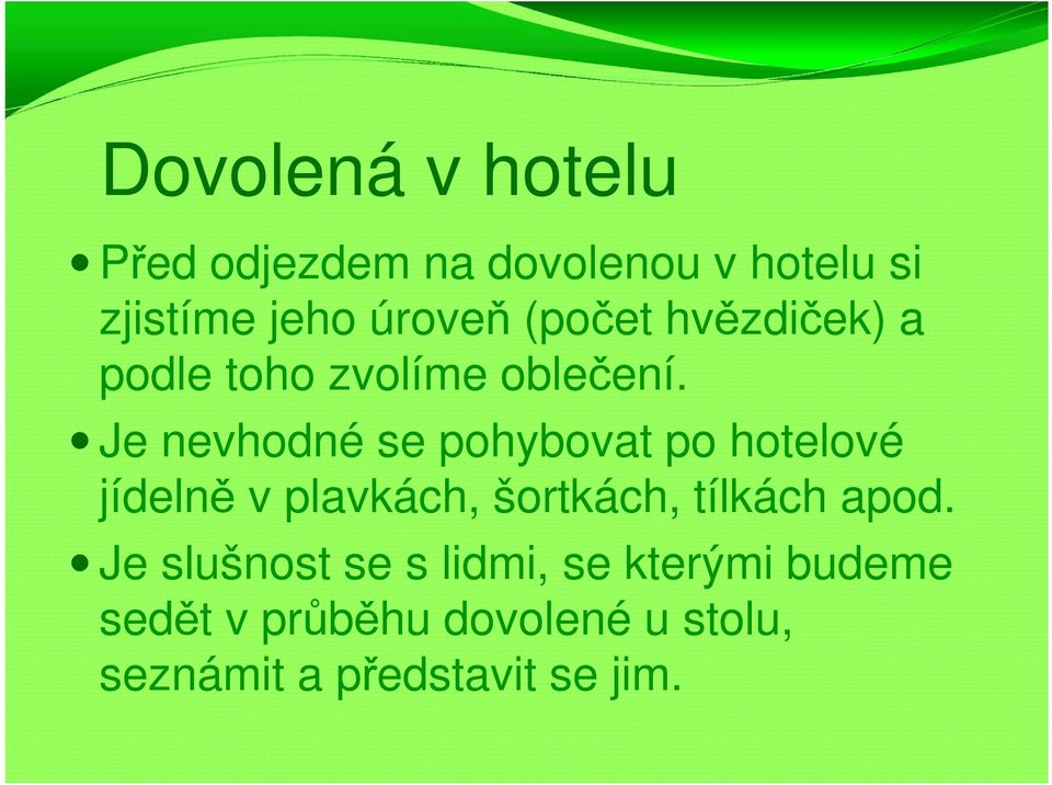 Je nevhodné se pohybovat po hotelové jídelně v plavkách, šortkách, tílkách