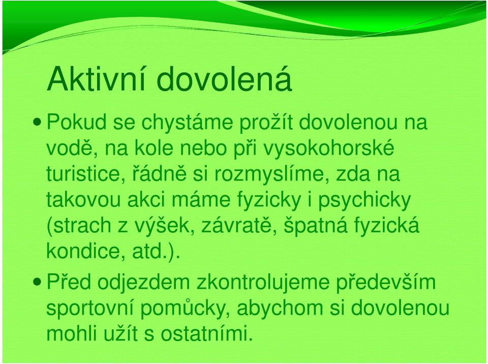 psychicky (strach z výšek, závratě, špatná fyzická kondice, atd.).