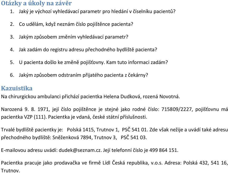 Kazuistika Na chirurgickou ambulanci přichází pacientka Helena Dudková, rozená Novotná. Narozená 9. 8.