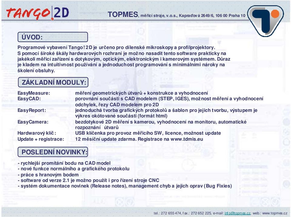 Draz je kladem na intuitivnost používání a jednoduchost programování s minimálními nároky na školení obsluhy.