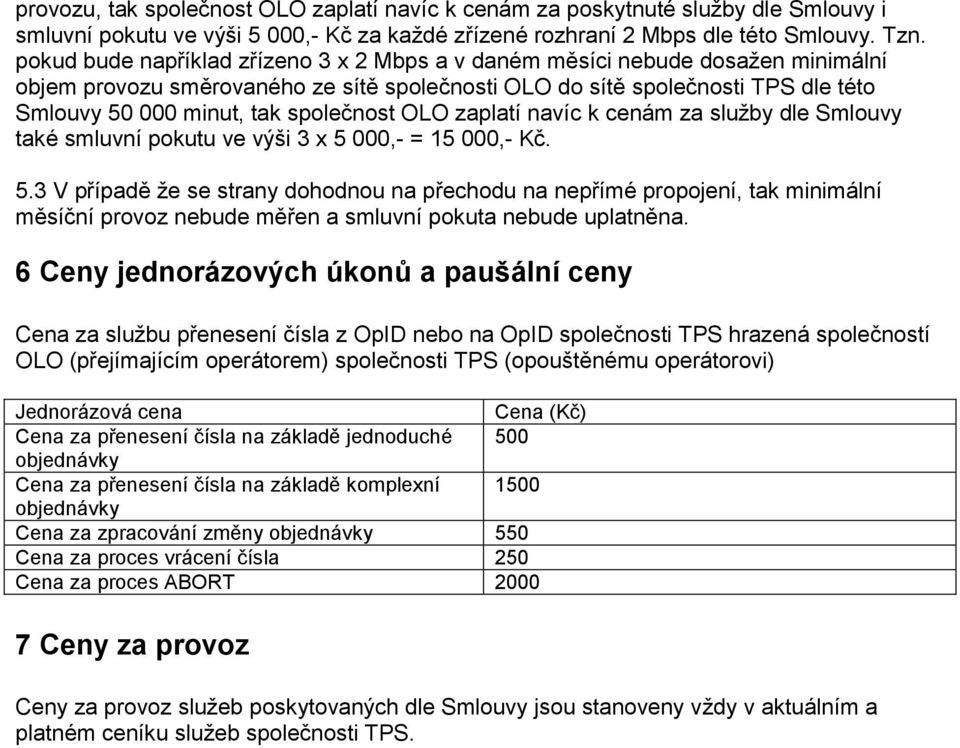 společnost OLO zaplatí navíc k cenám za služby dle Smlouvy také smluvní pokutu ve výši 3 x 5 