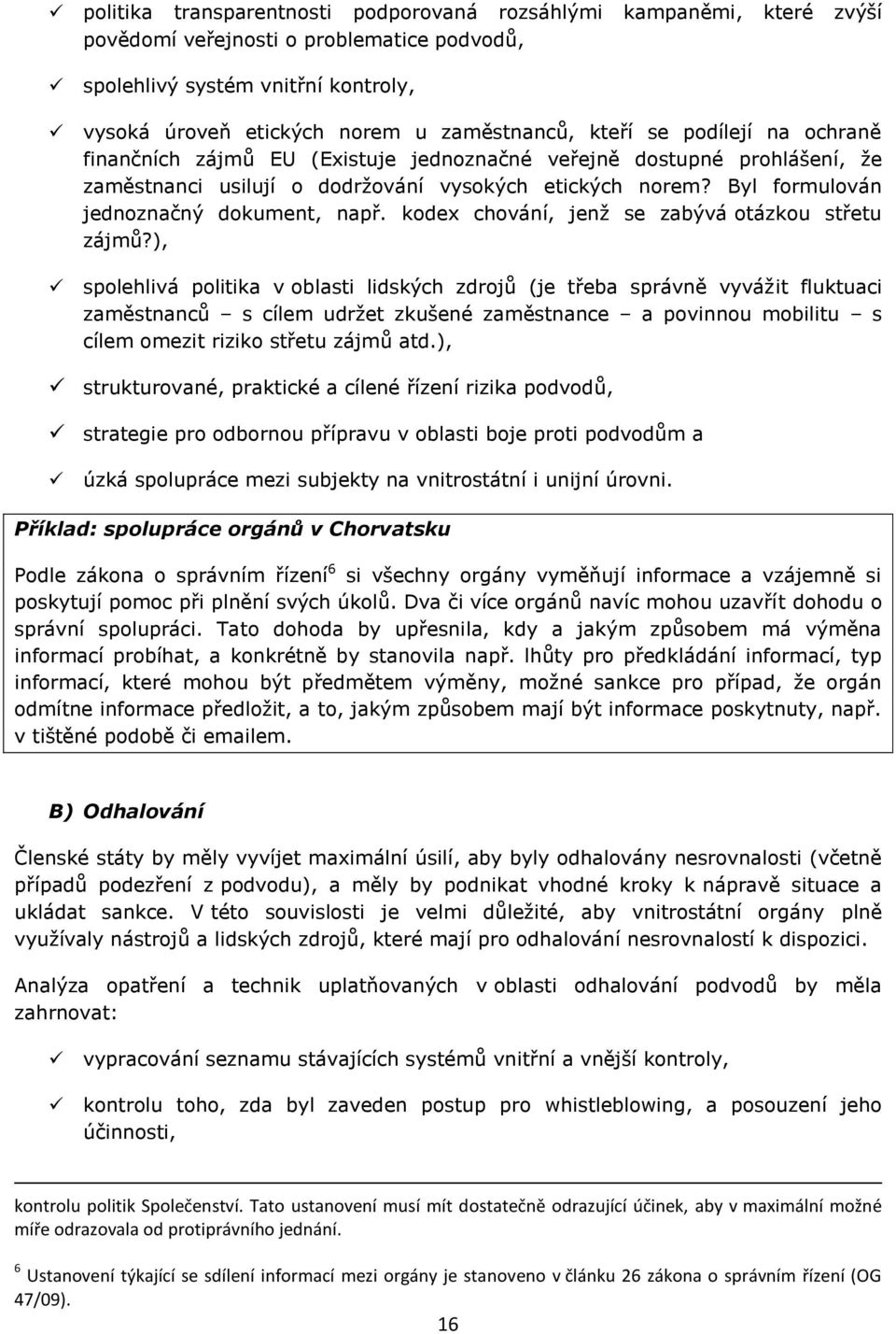 Byl formulován jednoznačný dokument, např. kodex chování, jenž se zabývá otázkou střetu zájmů?