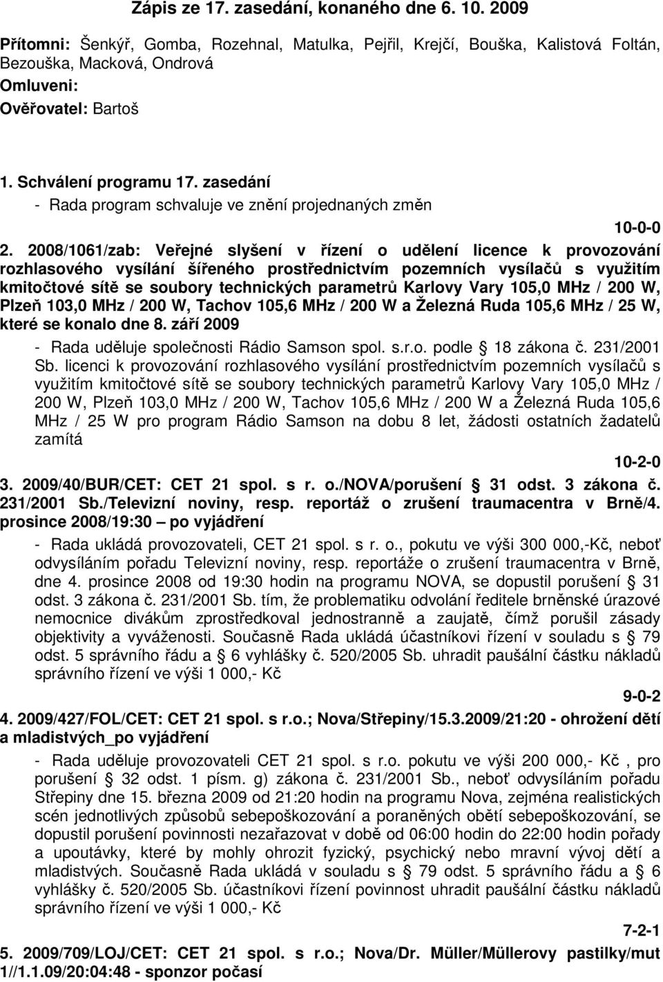 2008/1061/zab: Veřejné slyšení v řízení o udělení licence k provozování rozhlasového vysílání šířeného prostřednictvím pozemních vysílačů s využitím kmitočtové sítě se soubory technických parametrů