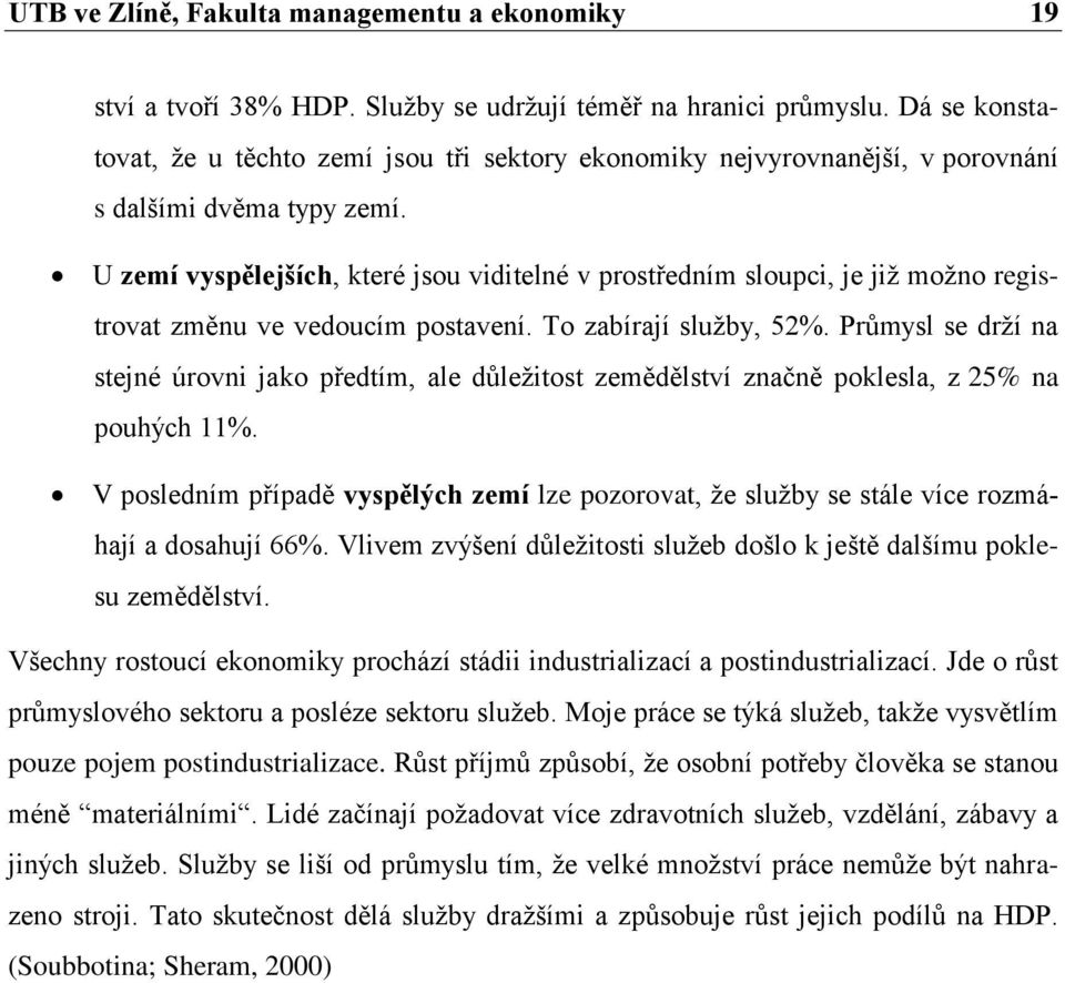 U zemí vyspělejších, které jsou viditelné v prostředním sloupci, je již možno registrovat změnu ve vedoucím postavení. To zabírají služby, 52%.