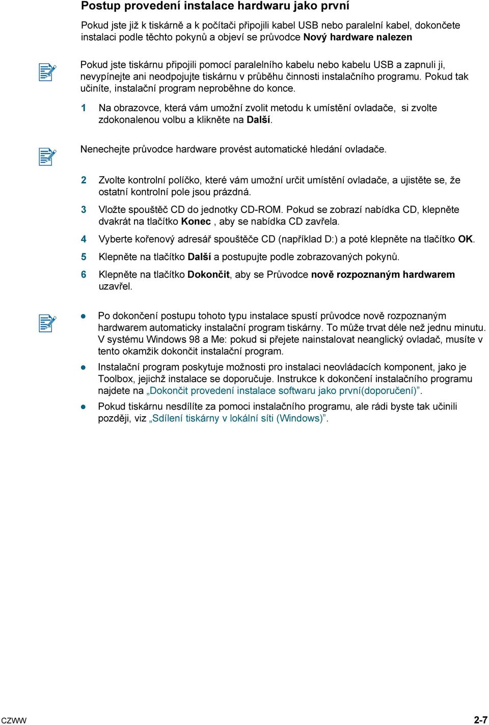 Pokud tak učiníte, instalační program neproběhne do konce. 1 Na obrazovce, která vám umožní zvolit metodu k umístění ovladače, si zvolte zdokonalenou volbu a klikněte na Další.