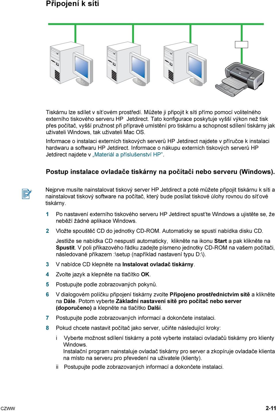 Informace o instalaci externích tiskových serverů HP Jetdirect najdete v příručce k instalaci hardwaru a softwaru HP Jetdirect.