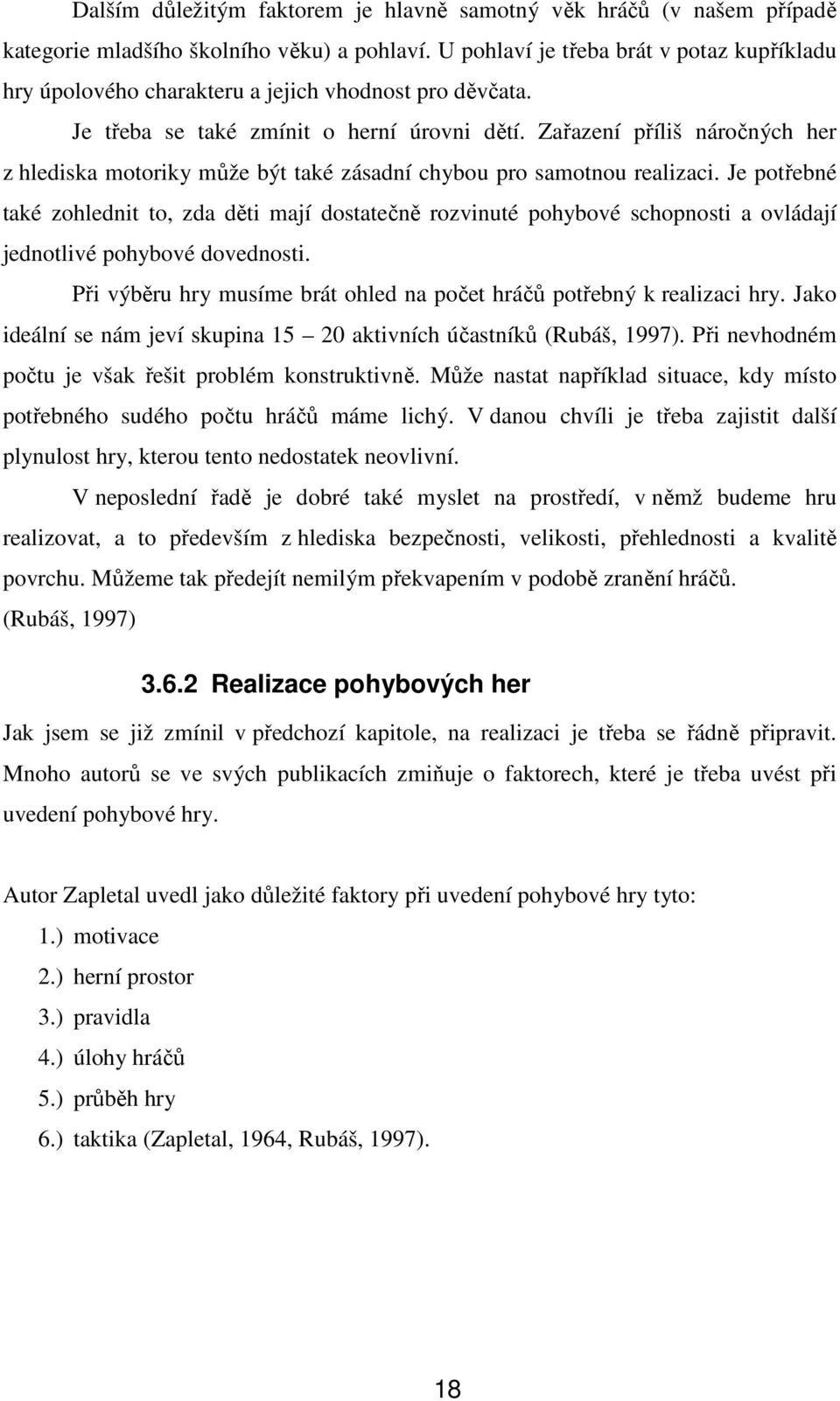 Zařazení příliš náročných her z hlediska motoriky může být také zásadní chybou pro samotnou realizaci.