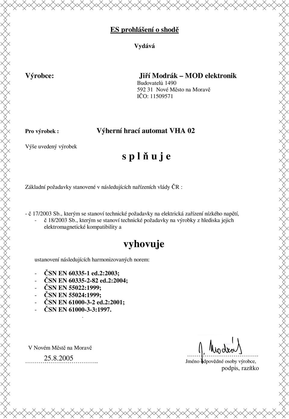 , kterým se stanoví technické požadavky na výrobky z hlediska jejich elektromagnetické kompatibility a vyhovuje ustanovení následujících harmonizovaných norem: - SN EN 60335-1 ed.