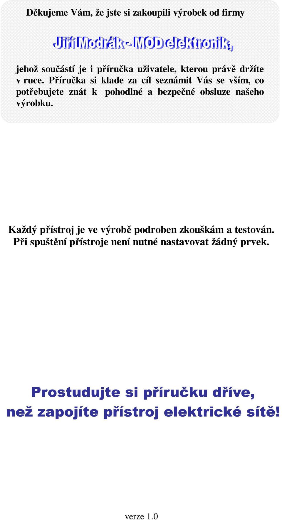 Píruka si klade za cíl seznámit Vás se vším, co potebujete znát k pohodlné a bezpené