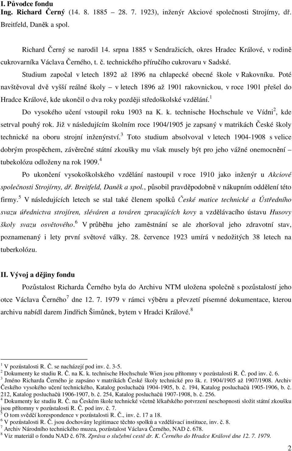 Studium započal v letech 1892 až 1896 na chlapecké obecné škole v Rakovníku.