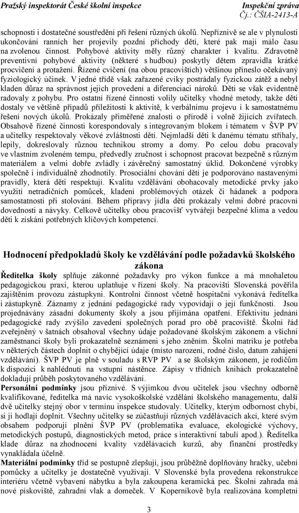 Řízené cvičení (na obou pracovištích) většinou přineslo očekávaný fyziologický účinek.