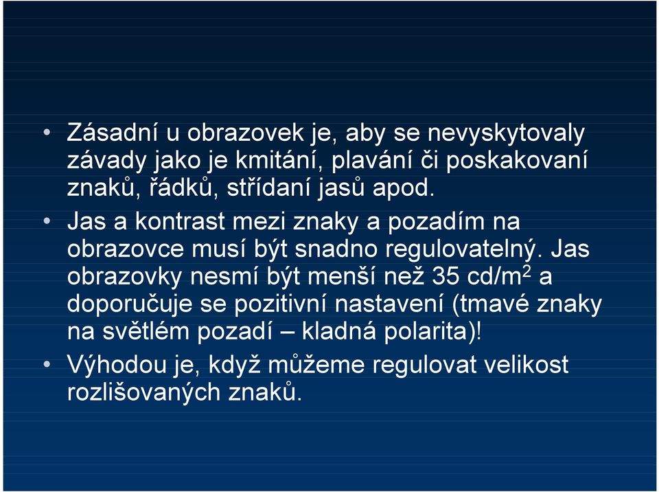 Jas a kontrast mezi znaky a pozadím na obrazovce musí být snadno regulovatelný.