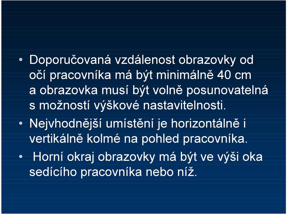 Nejvhodnější umístění je horizontálně i vertikálně kolmé na pohled