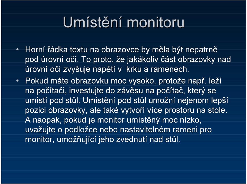 leží na počítači, investujte do závěsu na počítač, který se umístí pod stůl.