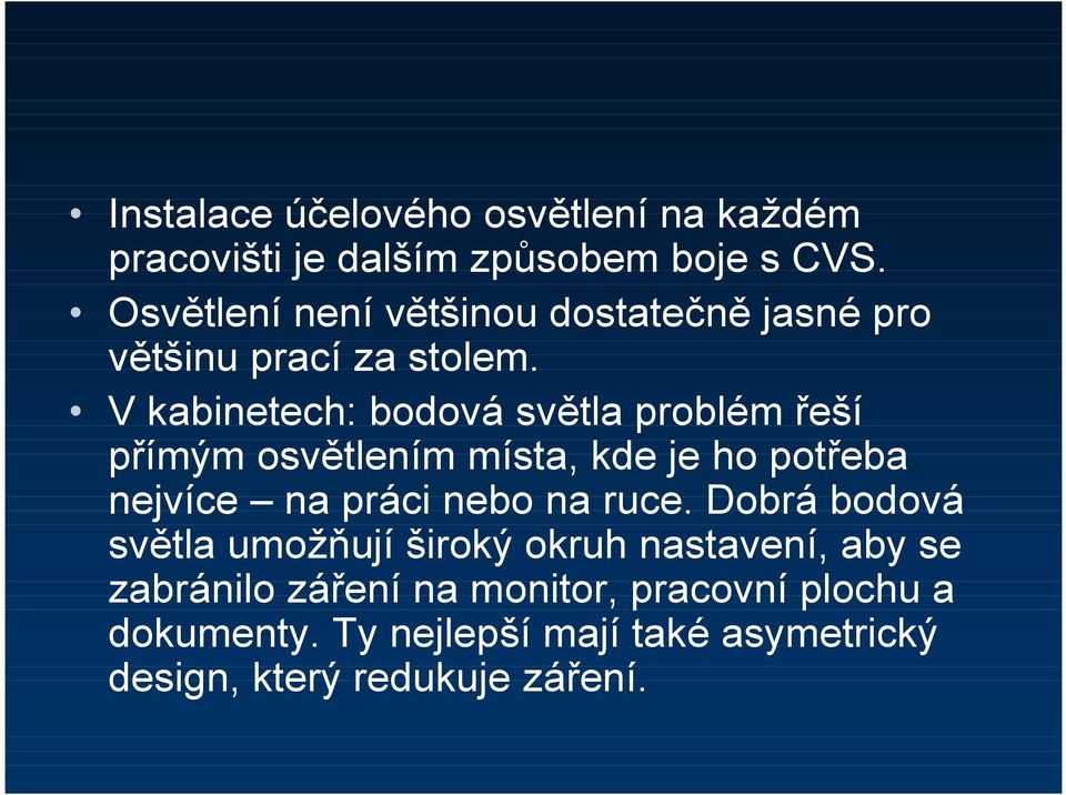 V kabinetech: bodová světla problém řeší přímým osvětlením místa, kde je ho potřeba nejvíce na práci nebo na