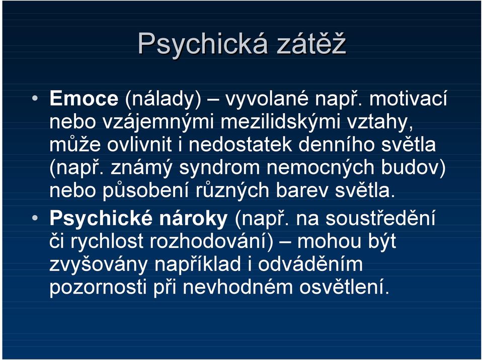 (např. známý syndrom nemocných budov) nebo působení různých barev světla.