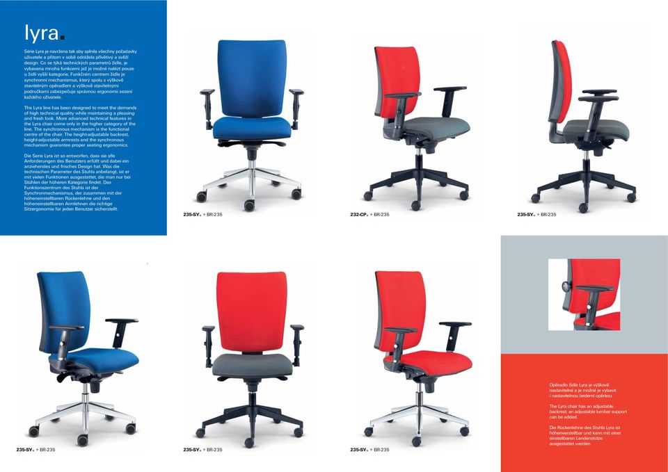 Funkčním centrem židle je synchronní mechanismus, který spolu s výškově stavitelným opěradlem a výškově stavitelnými područkami zabezpečuje správnou ergonomii sezení každého uživatele.