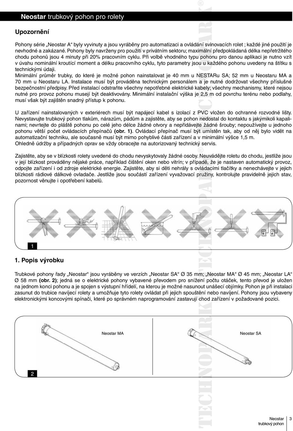 Při volbě vhodného typu pohonu pro danou aplikaci je nutno vzít v úvahu nominální kroutící moment a délku pracovního cyklu, tyto parametry jsou uukau každého pohonu uvedeny na štítku s technickými