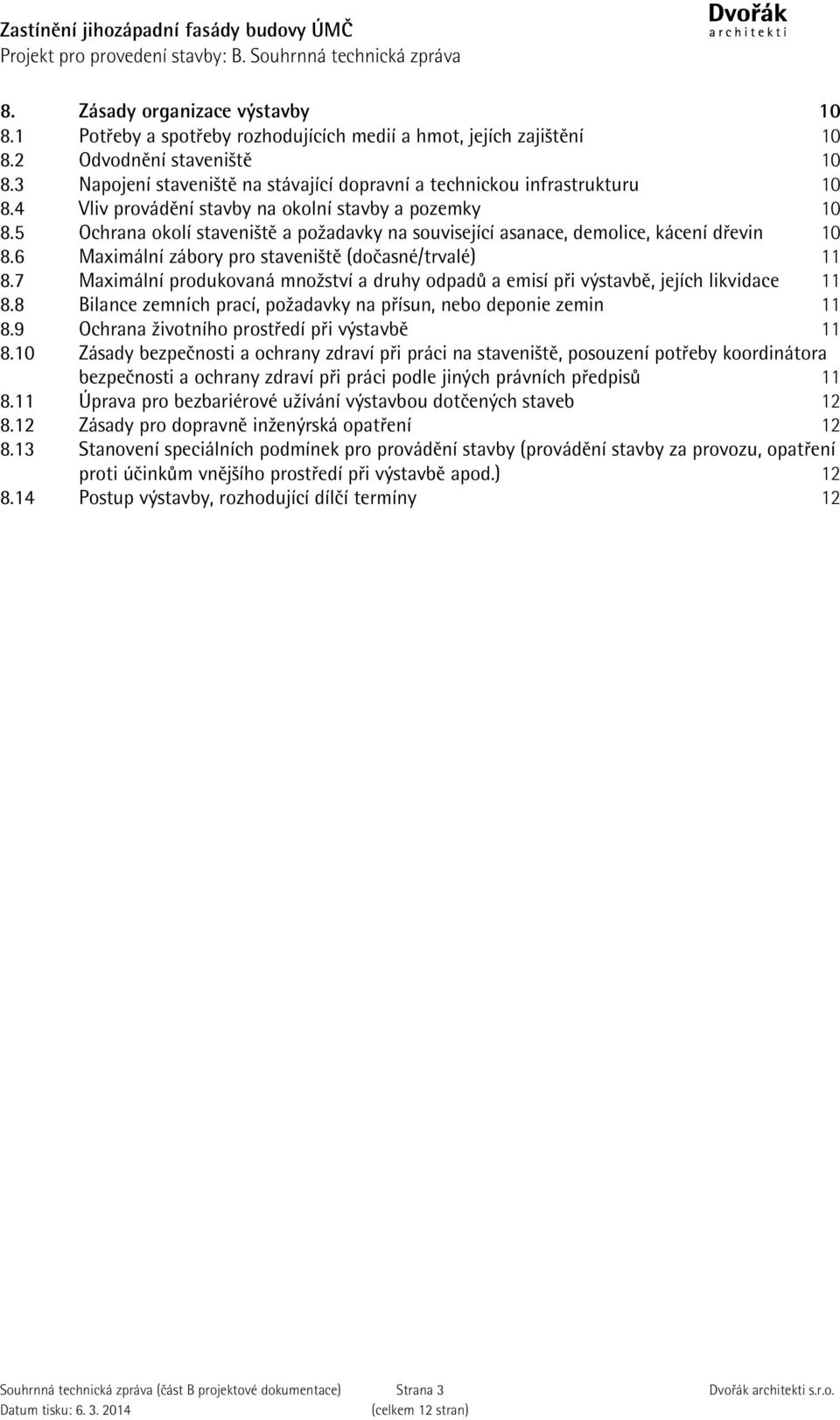 5 Ochrana okolí staveniště a požadavky na související asanace, demolice, kácení dřevin 10 8.6 Maximální zábory pro staveniště (dočasné/trvalé) 11 8.