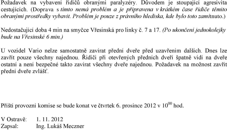 ) U vozidel Vario nelze samostatně zavírat přední dveře před uzavřením dalších. Dnes lze zavřít pouze všechny najednou.