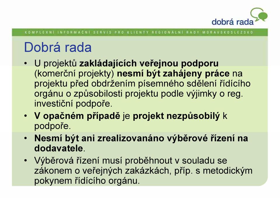 V opačném případě je projekt nezpůsobilý k podpoře. Nesmí být ani zrealizovanáno výběrové řízení na dodavatele.