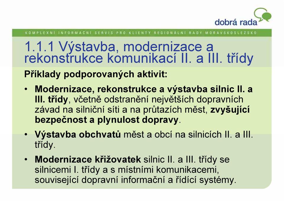 třídy, včetně odstranění největších dopravních závad na silniční síti a na průtazích měst, zvyšující bezpečnost a plynulost