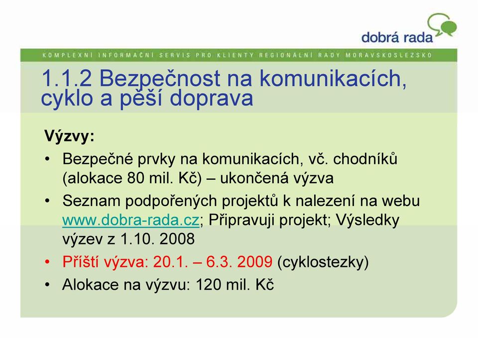 Kč) ukončená výzva Seznam podpořených projektů k nalezení na webu www.dobra-rada.