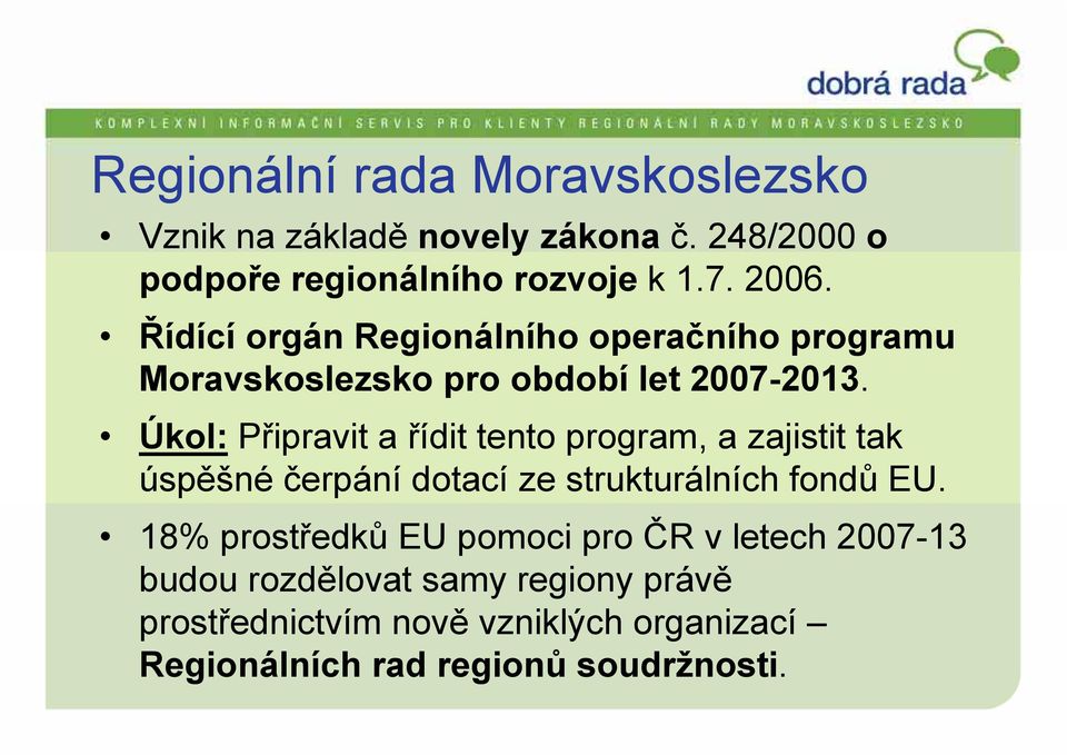 Úkol: Připravit a řídit tento program, a zajistit tak úspěšné čerpání dotací ze strukturálních fondů EU.