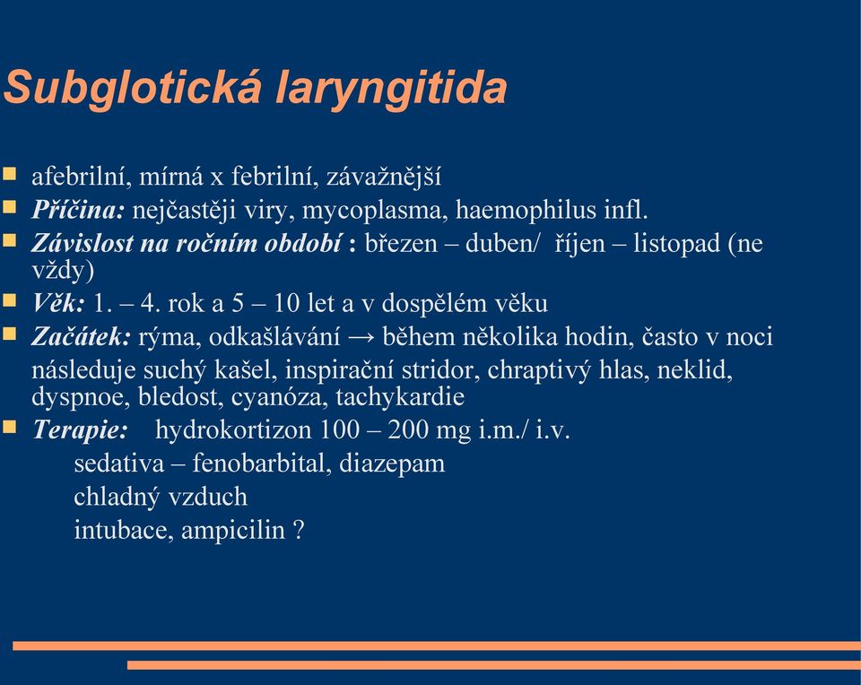 rok a 5 10 let a v dospělém věku Začátek: rýma, odkašlávání během několika hodin, často v noci následuje suchý kašel,