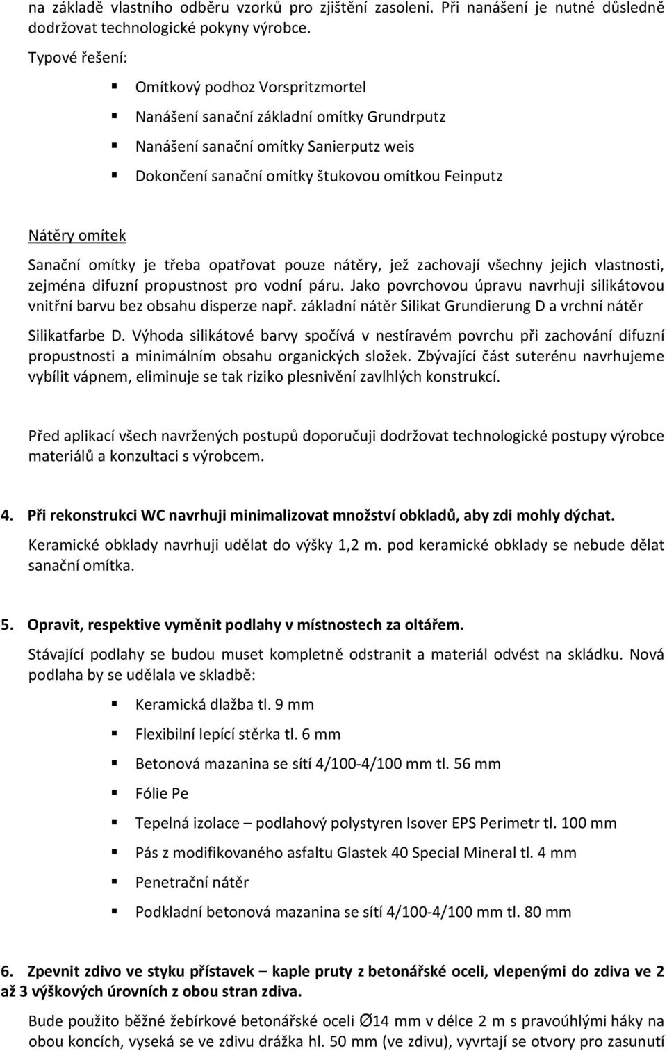 Sanační omítky je třeba opatřovat pouze nátěry, jež zachovají všechny jejich vlastnosti, zejména difuzní propustnost pro vodní páru.