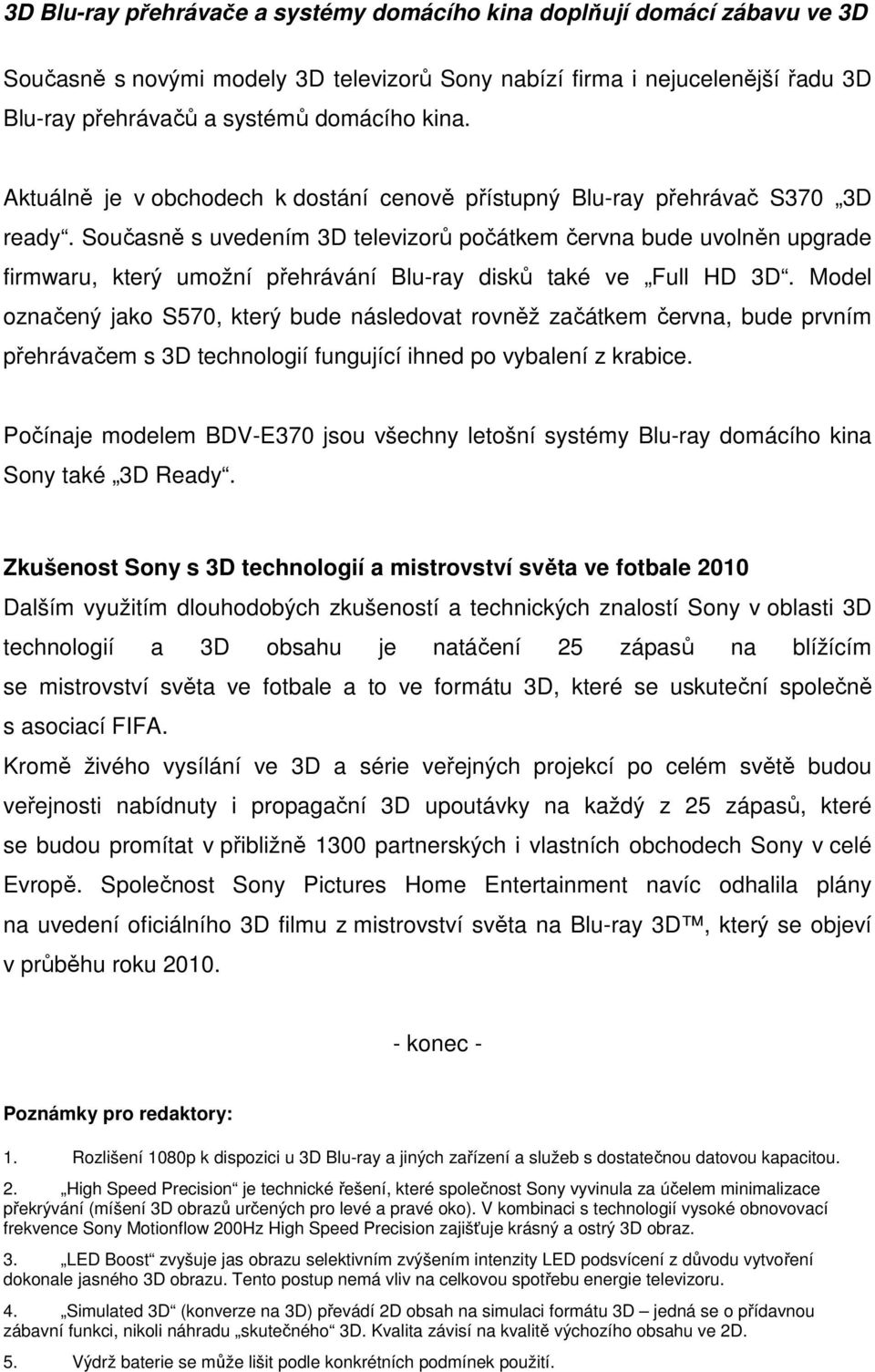 Současně s uvedením 3D televizorů počátkem června bude uvolněn upgrade firmwaru, který umožní přehrávání Blu-ray disků také ve Full HD 3D.